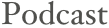 Podcast