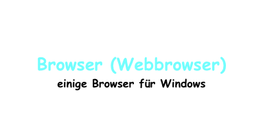 
Browser (Webbrowser)
einige Browser für Windows
